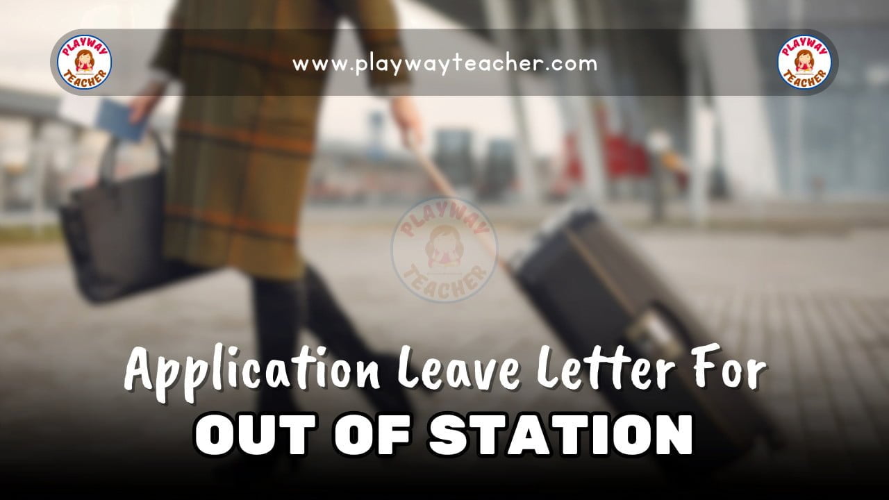 Application Leave Letter For Out Of Station - Playway Teacher